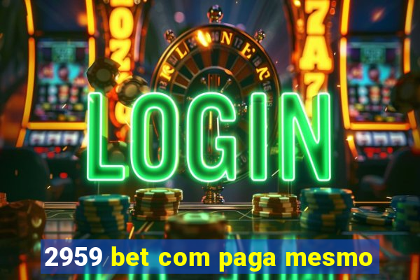 2959 bet com paga mesmo